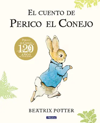 El Cuento de Perico El Conejo (Ed. 120 Aniversario) / Povestea lui Peter Rabbit - El Cuento de Perico El Conejo (Ed. 120 Aniversario) / The Tale of Peter Rabbit