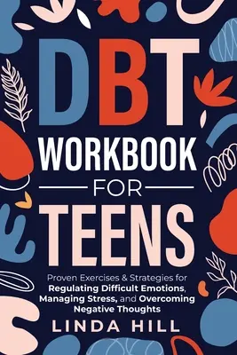 Cartea de lucru DBT pentru adolescenți: Exerciții și strategii dovedite pentru reglarea emoțiilor dificile, gestionarea stresului și depășirea gândurilor negative (Me - DBT Workbook for Teens: Proven Exercises & Strategies for Regulating Difficult Emotions, Managing Stress, and Overcoming Negative Thoughts (Me