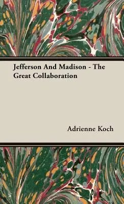 Jefferson și Madison - Marea colaborare - Jefferson And Madison - The Great Collaboration