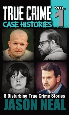 True Crime Case Histories - Volumul 1: 8 povești cu crime adevărate de crimă și haos - True Crime Case Histories - Volume 1: 8 True Crime Stories of Murder & Mayhem