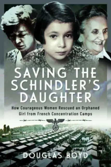 Salvarea fiicei lui Schindler: Cum au salvat femei curajoase o fetiță orfană din lagărele de concentrare franceze - Saving the Schindler's Daughter: How Courageous Women Rescued an Orphaned Girl from French Concentration Camps