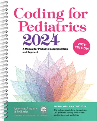 Codare pentru pediatrie 2024: Un manual pentru documentație și plată pediatrică - Coding for Pediatrics 2024: A Manual for Pediatric Documentation and Payment