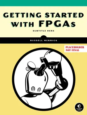 Noțiuni introductive despre FPGA-uri: Proiectarea circuitelor digitale, Verilog și VHDL pentru începători - Getting Started with FPGAs: Digital Circuit Design, Verilog, and VHDL for Beginners