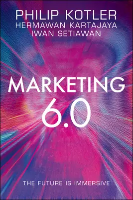Marketing 6.0: Viitorul este imersiv - Marketing 6.0: The Future Is Immersive
