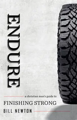 Îndură: Ghidul unui bărbat creștin pentru a termina puternic - Endure: A Christian Man's Guide to Finishing Strong