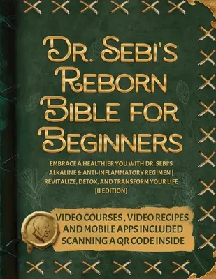Biblia renăscută a Dr. Sebi pentru începători: Îmbrățișează o viață mai sănătoasă cu regimul alcalin și antiinflamator al Dr. Sebi Revitalizează, detoxifică și transformă - Dr. Sebi's Reborn Bible for Beginners: Embrace a Healthier You with Dr. Sebi's Alkaline and Anti-Inflammatory Regimen Revitalize, Detox, and Transform