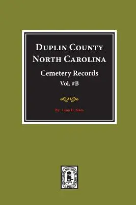 Registrele cimitirelor din comitatul Duplin, Carolina de Nord. (Volumul B). - Duplin County, North Carolina Cemetery Records. (Volume B).