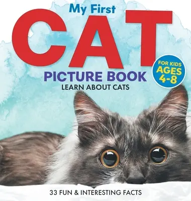Prima mea carte ilustrată cu pisici: Învață despre pisici pentru copii de 4-8 ani 33 de fapte amuzante și interesante - My First Cat Picture Book: Learn About Cats For Kids Ages 4-8 33 Fun & Interesting Facts