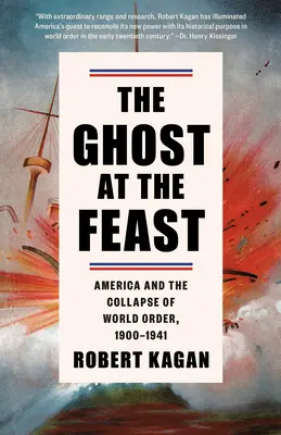 Fantoma de la ospăț: America și prăbușirea ordinii mondiale, 1900-1941 - The Ghost at the Feast: America and the Collapse of World Order, 1900-1941