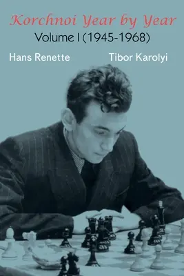 Korchnoi an de an: Volumul I - Korchnoi Year by Year: Volume I