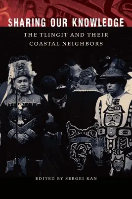 Împărtășirea cunoștințelor noastre: Tlingit și vecinii lor de coastă - Sharing Our Knowledge: The Tlingit and Their Coastal Neighbors