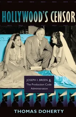 Cenzorul de la Hollywood: Joseph I. Breen și Administrația Codului de Producție - Hollywood's Censor: Joseph I. Breen and the Production Code Administration