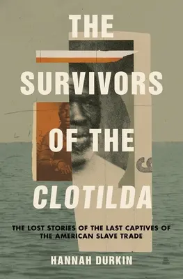 Supraviețuitorii de pe Clotilda: Poveștile pierdute ale ultimilor captivi ai comerțului american cu sclavi - The Survivors of the Clotilda: The Lost Stories of the Last Captives of the American Slave Trade
