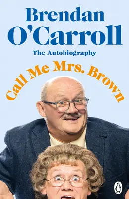 Call Me Mrs. Brown: Autobiografia hilară a vedetei din Mrs. Brown's Boys - Call Me Mrs. Brown: The Hilarious Autobiography from the Star of Mrs. Brown's Boys