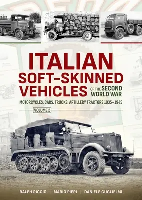Vehicule italiene cu piele moale din al Doilea Război Mondial: Volumul 2 - Motociclete, automobile, camioane, tractoare de artilerie 1935-1945 - Italian Soft-Skinned Vehicles of the Second World War: Volume 2 - Motorcycles, Cars, Trucks, Artillery Tractors 1935-1945