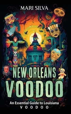 New Orleans Voodoo: Un ghid esențial pentru Louisiana Voodoo - New Orleans Voodoo: An Essential Guide to Louisiana Voodoo
