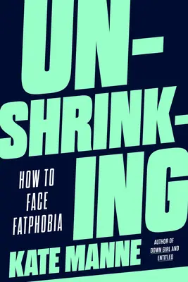 Unshrinking: Cum să înfruntăm Fatphobia - Unshrinking: How to Face Fatphobia