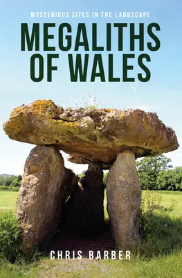 Megaliturile din Țara Galilor: Situri misterioase în peisaj - Megaliths of Wales: Mysterious Sites in the Landscape