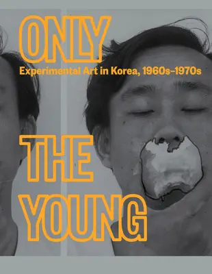 Doar cei tineri: Artă experimentală în Coreea, anii 1960-1970 - Only the Young: Experimental Art in Korea, 1960s-1970s