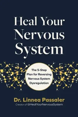 Vindecă-ți sistemul nervos: Planul în 5 etape pentru a inversa dereglarea sistemului nervos - Heal Your Nervous System: The 5-Stage Plan to Reverse Nervous System Dysregulation