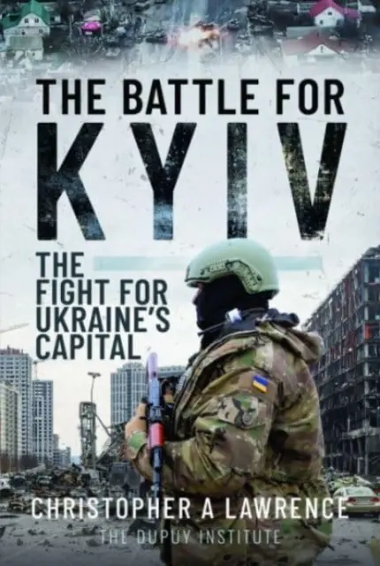 Bătălia pentru Kiev: Lupta pentru capitala Ucrainei - The Battle for Kyiv: The Fight for Ukraine's Capital