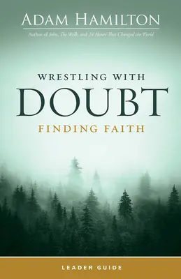 Wrestling with Doubt, Finding Faith Ghidul liderului - Wrestling with Doubt, Finding Faith Leader Guide