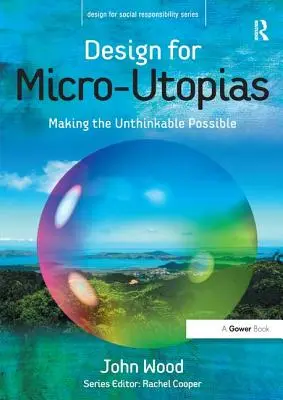 Design pentru microutopii: Realizarea posibilului de neconceput - Design for Micro-Utopias: Making the Unthinkable Possible