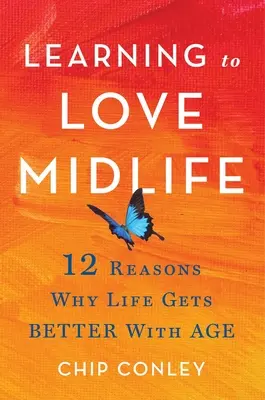 Learning to Love Midlife: 12 motive pentru care viața devine mai bună odată cu înaintarea în vârstă - Learning to Love Midlife: 12 Reasons Why Life Gets Better with Age