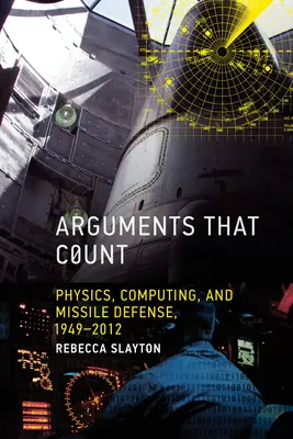 Argumente care contează: Fizica, informatica și apărarea antirachetă, 1949-2012 - Arguments that Count: Physics, Computing, and Missile Defense, 1949-2012