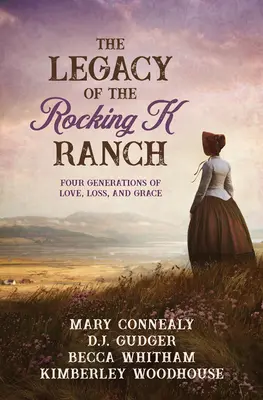 Moștenirea fermei Rocking K: Patru generații de iubire, pierdere și har - The Legacy of the Rocking K Ranch: Four Generations of Love, Loss, and Grace