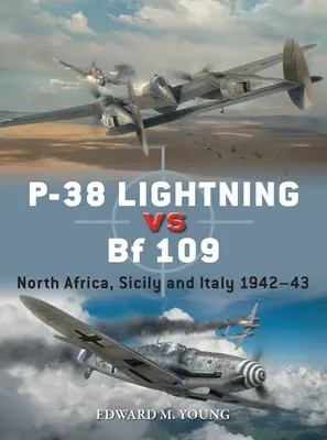 P-38 Lightning Vs Bf 109: Africa de Nord, Sicilia și Italia 1942-43 - P-38 Lightning Vs Bf 109: North Africa, Sicily and Italy 1942-43