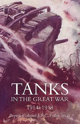 Tancurile în Marele Război 1914-18 - Tanks in the Great War 1914-18