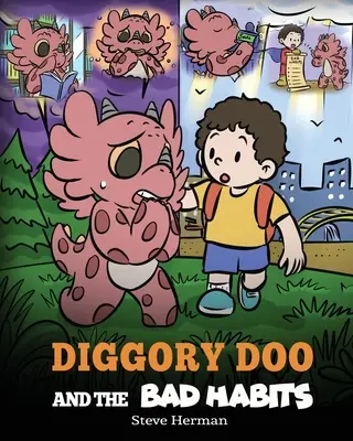 Diggory Doo și obiceiurile rele: Povestea unui dragon despre spargerea obiceiurilor proaste și înlocuirea lor cu cele bune - Diggory Doo and the Bad Habits: A Dragon's Story About Breaking Bad Habits and Replace Them with Good Ones