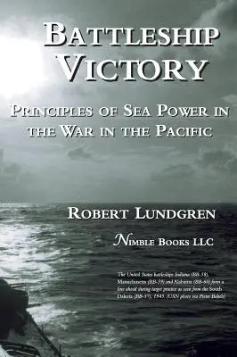 Victoria cuirasatelor: Principii ale puterii maritime în războiul din Pacific - Battleship Victory: Principles of Sea Power in the War in the Pacific