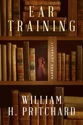 Ear Training: Eseuri literare - Ear Training: Literary Essays