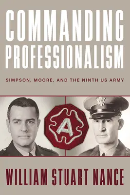 Comanding Professionalism: Simpson, Moore și Armata a 9-a a SUA - Commanding Professionalism: Simpson, Moore, and the Ninth US Army