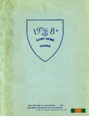 BATALIONUL 19 (FARNINGHAM) KENT HOME GUARD - THE 19th (FARNINGHAM) BATTALION KENT HOME GUARD