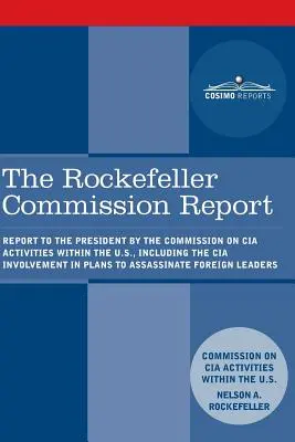 Raportul Comisiei Rockefeller: Report to the President by the Commission on CIA Activities within the U.S., including the CIA Involvement in Plans - The Rockefeller Commission Report: Report to the President by the Commission on CIA Activities within the U.S., including the CIA Involvement in Plans