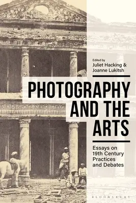 Fotografia și artele: Eseuri privind practicile și dezbaterile secolului al XIX-lea - Photography and the Arts: Essays on 19th Century Practices and Debates