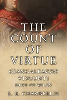 Contele de virtute: Giangaleazzo Visconti, duce de Milano - The Count Of Virtue: Giangaleazzo Visconti, Duke of Milan