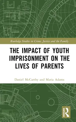 Impactul încarcerării tinerilor asupra vieții părinților - The Impact of Youth Imprisonment on the Lives of Parents