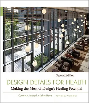 Detalii de design pentru sănătate: Valorificarea la maximum a potențialului vindecător al designului - Design Details for Health: Making the Most of Design's Healing Potential