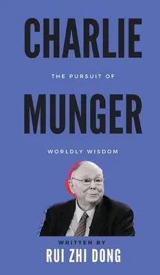 Charlie Munger: Căutarea înțelepciunii lumești - Charlie Munger: The Pursuit of Worldly Wisdom