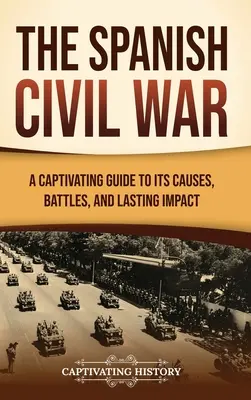 Războiul civil spaniol: un ghid captivant al cauzelor, bătăliilor și impactului său durabil - The Spanish Civil War: A Captivating Guide to Its Causes, Battles, and Lasting Impact