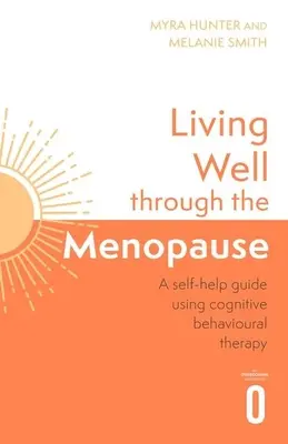 Trăind bine prin menopauză: Un ghid cognitiv-comportamental bazat pe dovezi - Living Well Through the Menopause: An Evidence-Based Cognitive Behavioural Guide