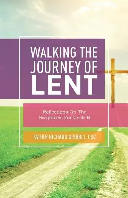 Parcurgând călătoria Postului Mare: Reflecții asupra Scripturilor pentru ciclul B - Walking the Journey of Lent: Reflections on the Scriptures for Cycle B