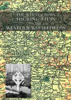Atlasul turistic Crucea Albă al câmpurilor de luptă occidentale - The White Cross Touring Atlas of the Western Battlefields