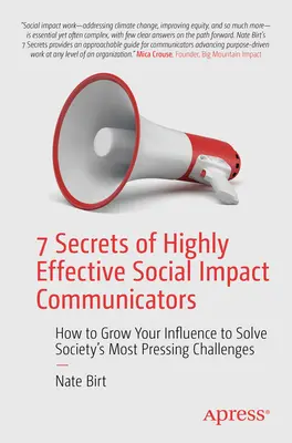 7 secrete ale comunicatorilor cu impact social extrem de eficienți: Cum să vă creșteți influența pentru a rezolva cele mai presante provocări ale societății - 7 Secrets of Highly Effective Social Impact Communicators: How to Grow Your Influence to Solve Society's Most Pressing Challenges