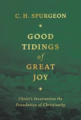 Vestiri bune de mare bucurie: Întruparea lui Hristos, fundament al creștinismului - Good Tidings of Great Joy: Christ's Incarnation the Foundation of Christianity