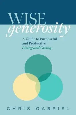 Wisegenerosity: Un ghid pentru a trăi și a dărui cu scop și în mod practic - Wisegenerosity: A Guide for Purposeful and Practical Living and Giving